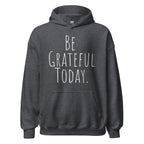 Be Grateful Today Hoodie – Gratitude and Mindfulness Sweatshirt