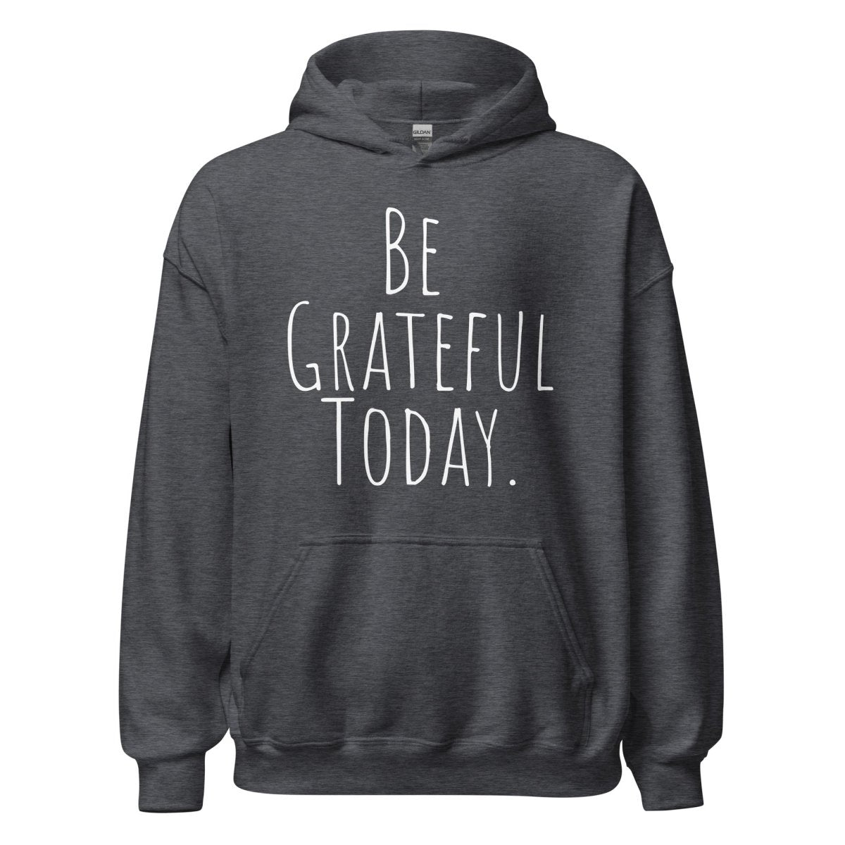 Be Grateful Today Hoodie – Gratitude and Mindfulness Sweatshirt