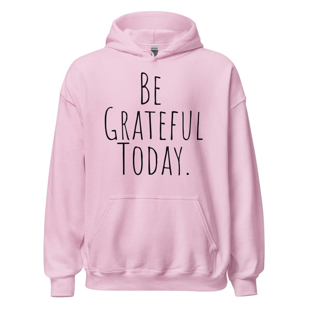 Be Grateful Today Hoodie – Gratitude and Mindfulness Sweatshirt
