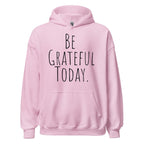 Be Grateful Today Hoodie – Gratitude and Mindfulness Sweatshirt
