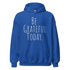Be Grateful Today Hoodie – Gratitude and Mindfulness Sweatshirt