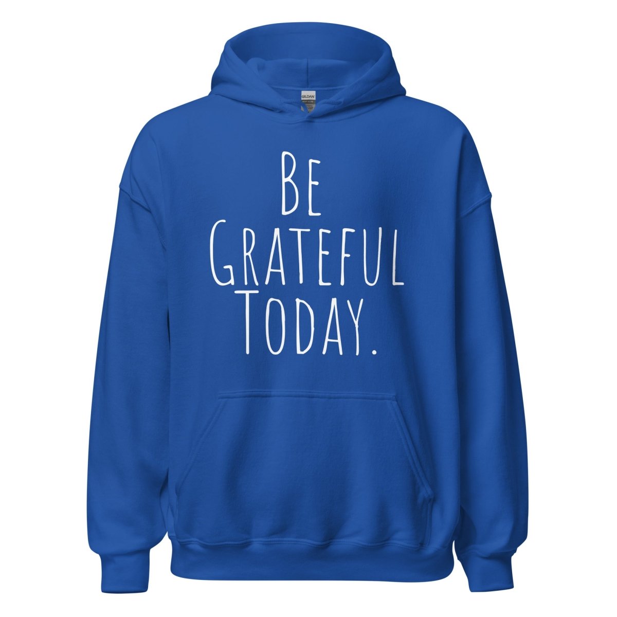 Be Grateful Today Hoodie – Gratitude and Mindfulness Sweatshirt