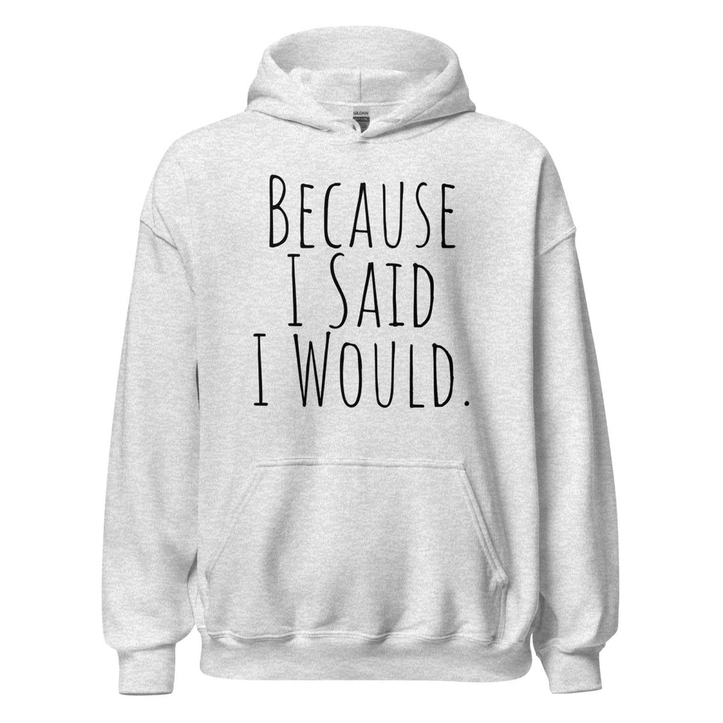 Because I Said I Would Hoodie – Accountability and Recovery Sweatshirt