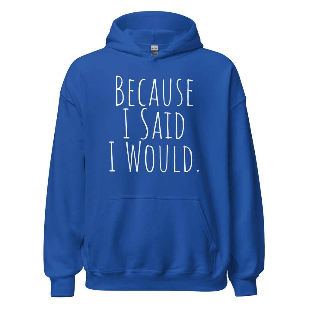 Because I Said I Would Hoodie – Accountability and Recovery Sweatshirt
