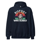 Bigfoot Was Sober Unisex Hoodie - Funny Sobriety Hoodie