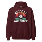 Bigfoot Was Sober Unisex Hoodie - Funny Sobriety Hoodie