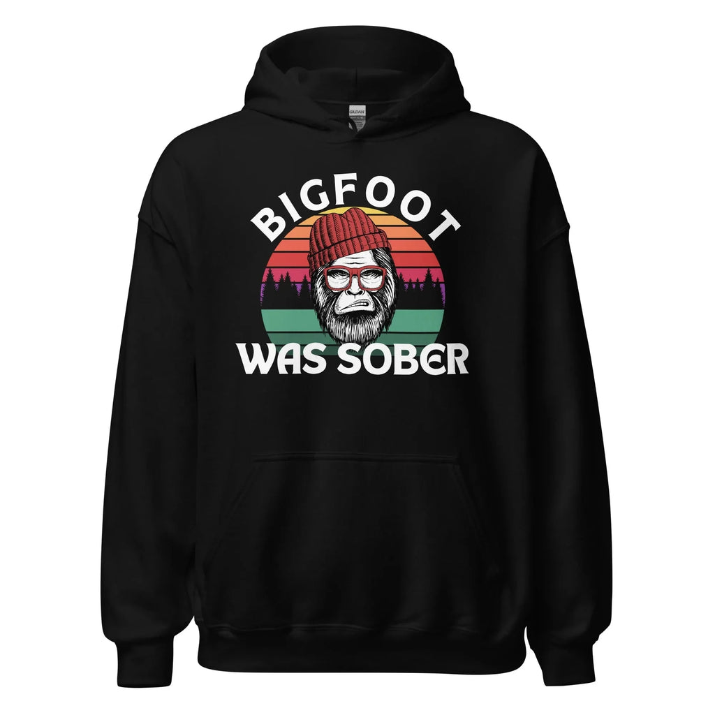 Bigfoot Was Sober Unisex Hoodie - Funny Sobriety Hoodie