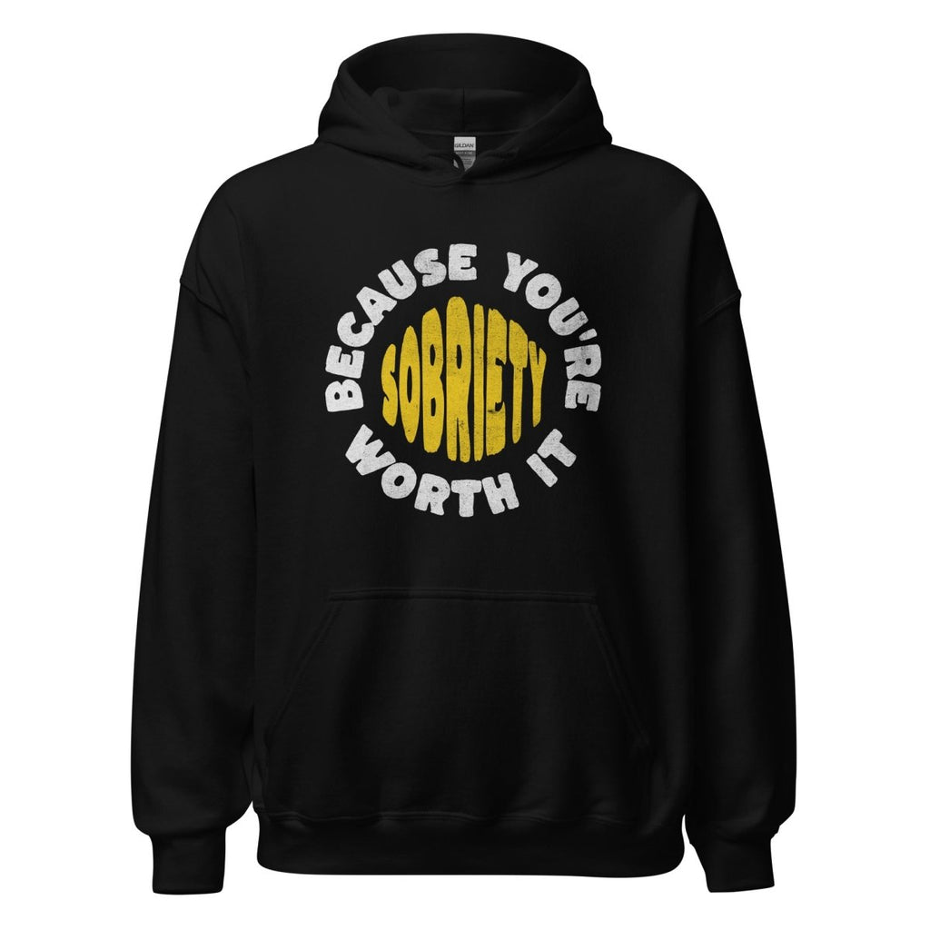 Sobriety: Because You're Worth It - Graphic Hoodie | Recovery Apparel