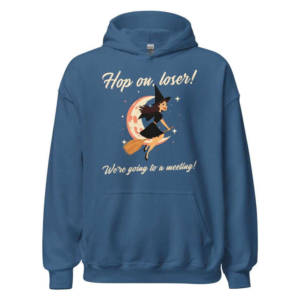 Hop On, Loser! We’re Going to a Meeting - Classic Unisex Hoodie