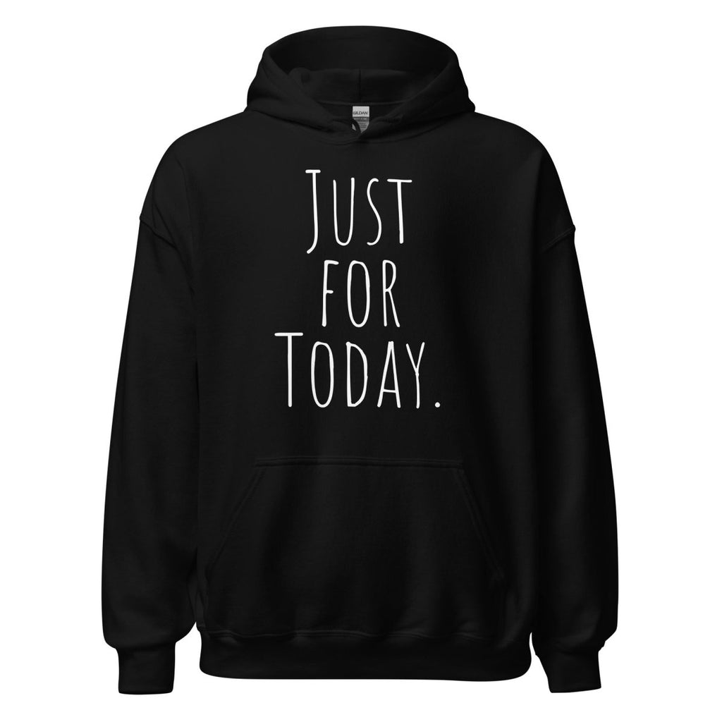 Just for Today Hoodie – Mindfulness and Recovery Sweatshirt