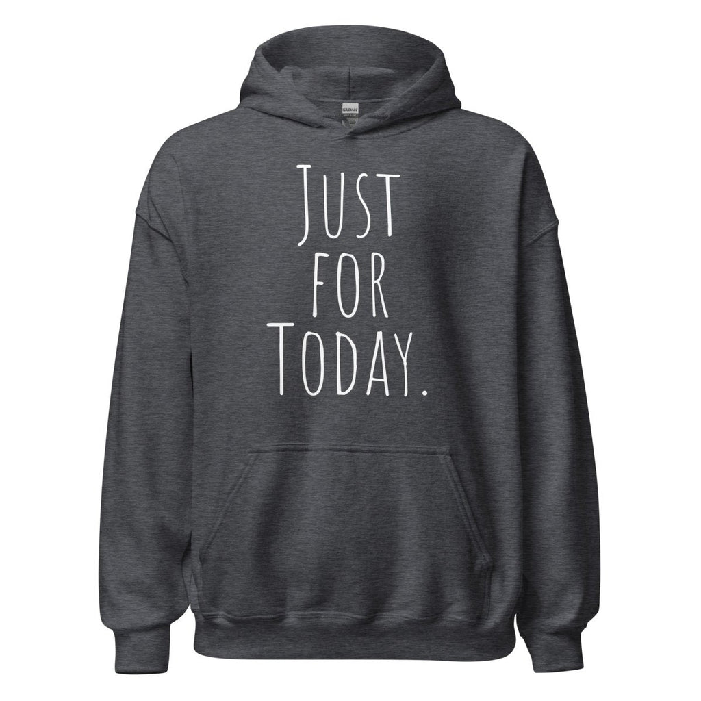 Just for Today Hoodie – Mindfulness and Recovery Sweatshirt