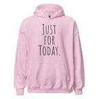 Just for Today Hoodie – Mindfulness and Recovery Sweatshirt