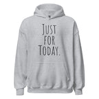 Just for Today Hoodie – Mindfulness and Recovery Sweatshirt