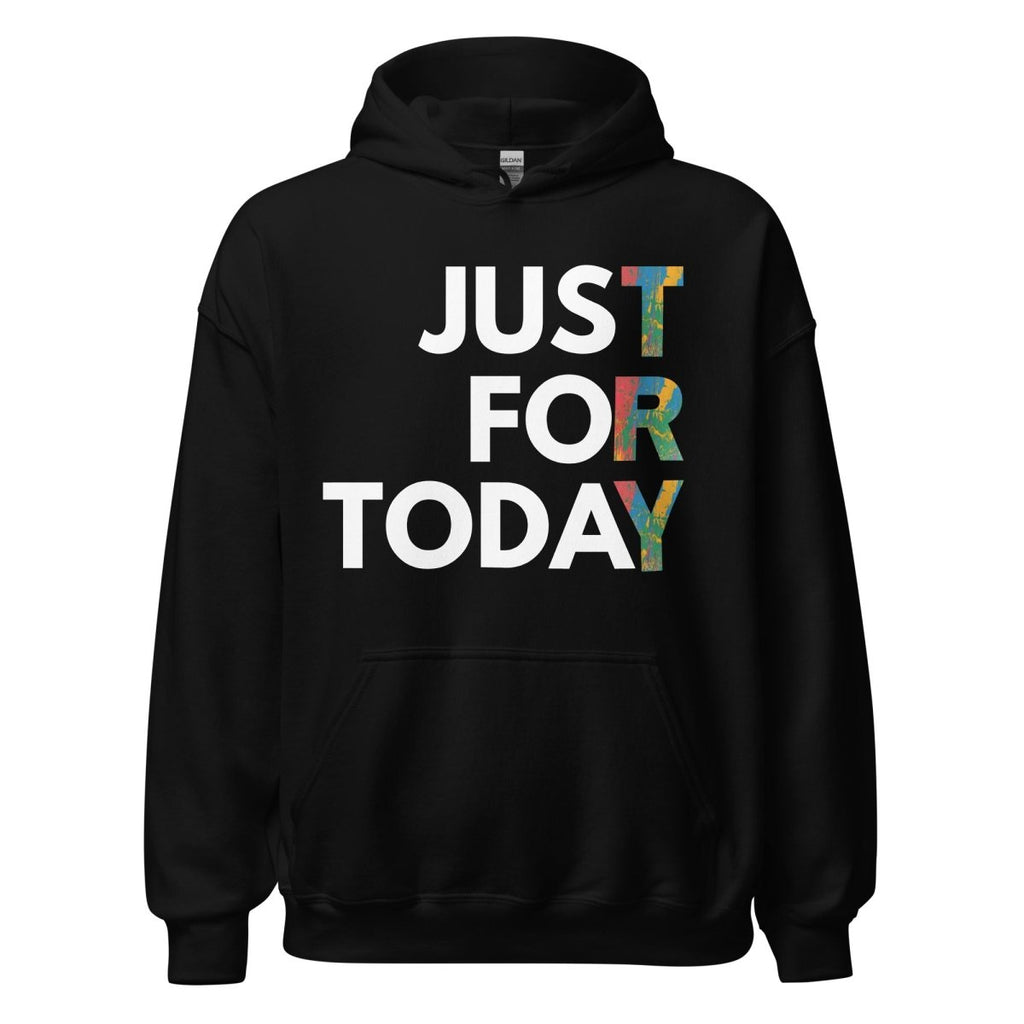 Just For Today Unisex Hoodie – Colorful Reminder to TRY