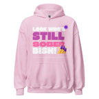 "Still Sober Bish!" Unisex Hoodie