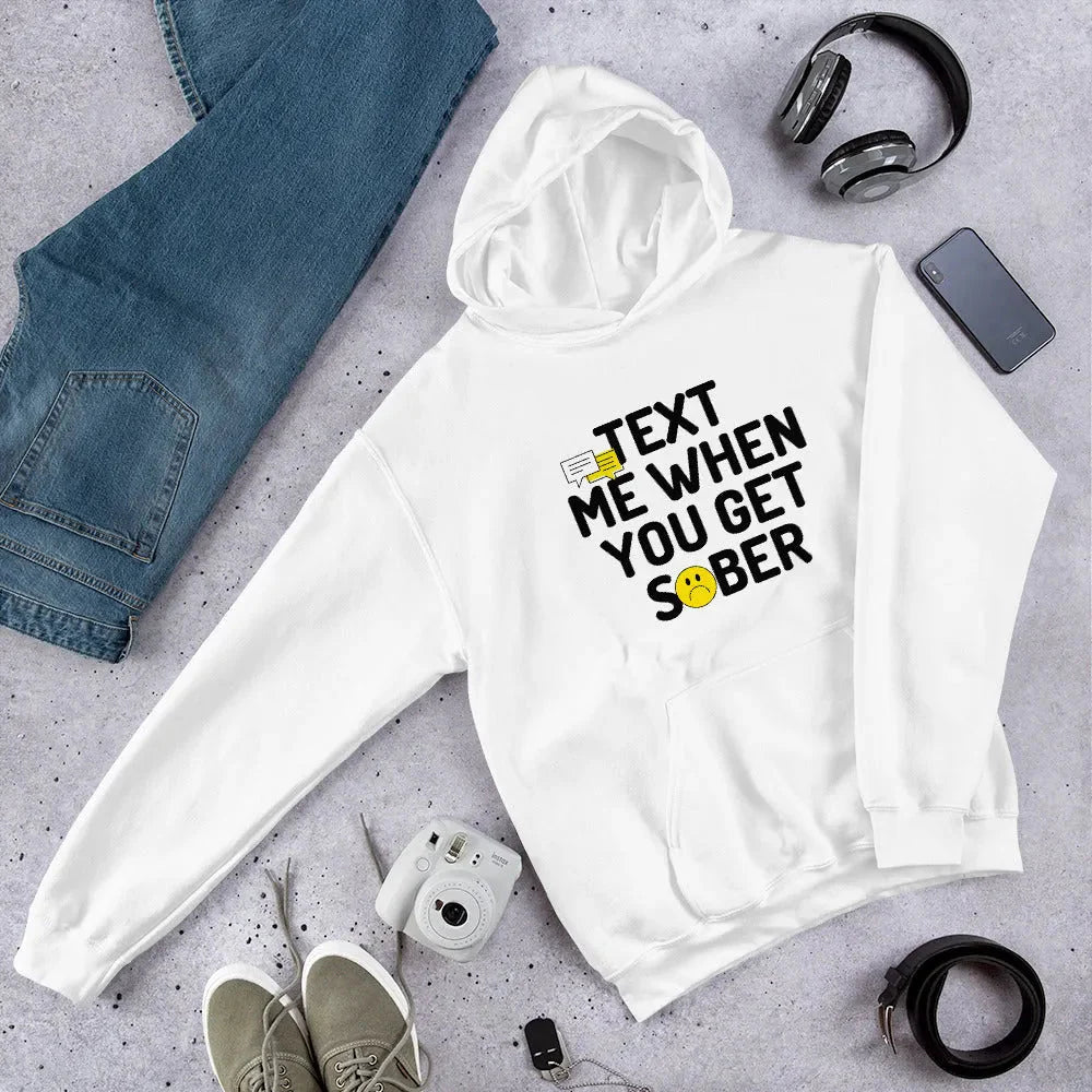 Text Me When You Get Sober Unisex Hoodie - Funny Sobriety Hoodie