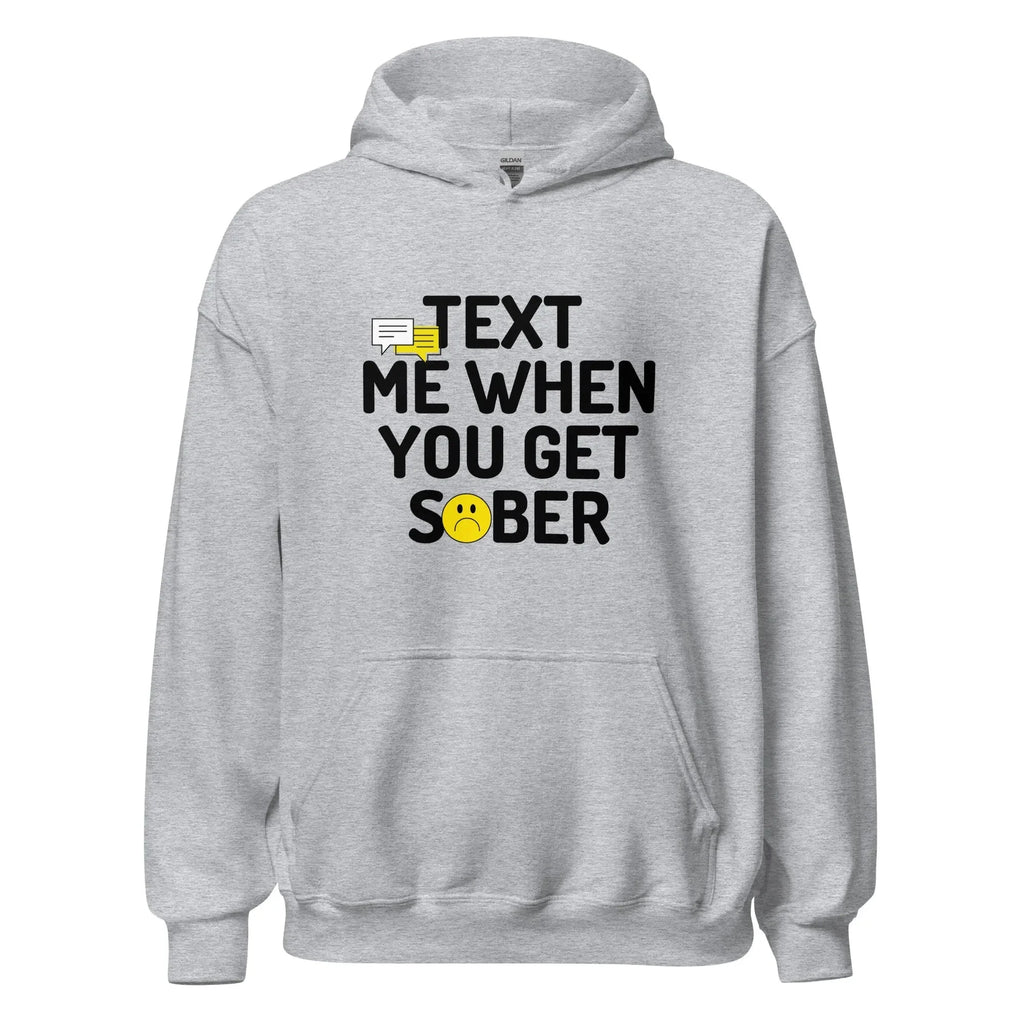Text Me When You Get Sober Unisex Hoodie - Funny Sobriety Hoodie