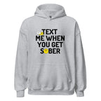 Text Me When You Get Sober Unisex Hoodie - Funny Sobriety Hoodie