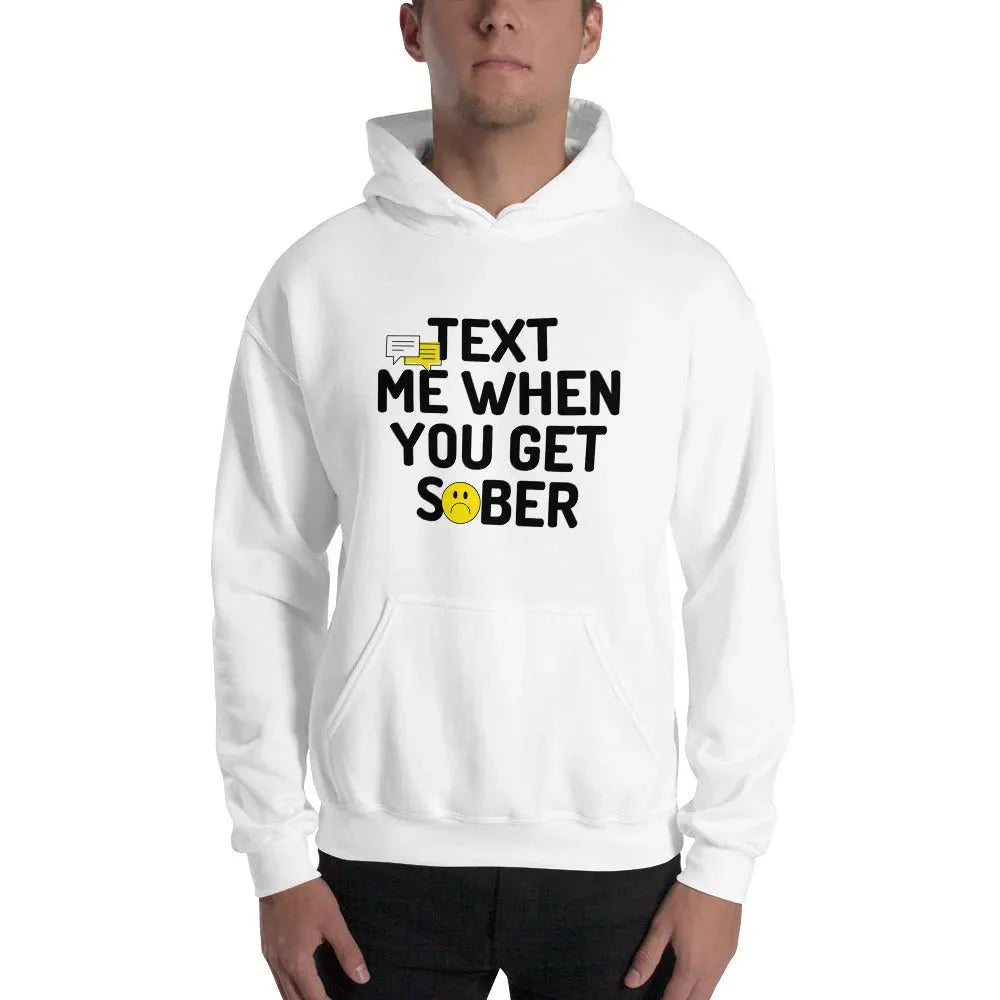 Text Me When You Get Sober Unisex Hoodie - Funny Sobriety Hoodie