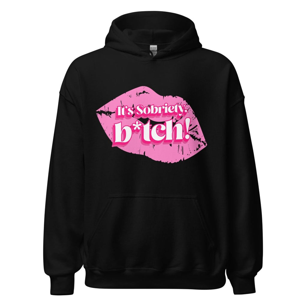 It's Sobriety B*tch Unisex Hoodie - Bold Recovery Statement Sweatshirt